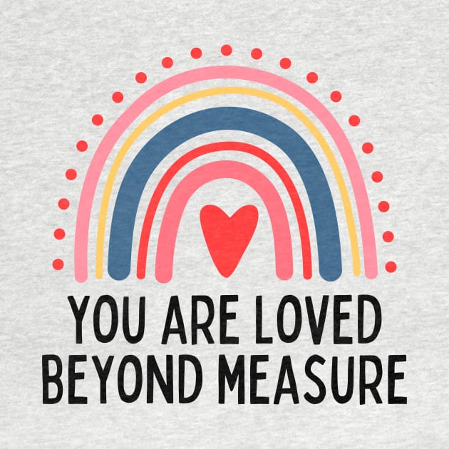 You Are Loved Beyond Measure by aesthetice1